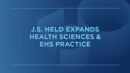 J.S. Held Welcomes Toxicologists, Health Scientists & Industrial Hygienists Creating One of the Largest Toxicology Consulting and Expert Services Teams in the World