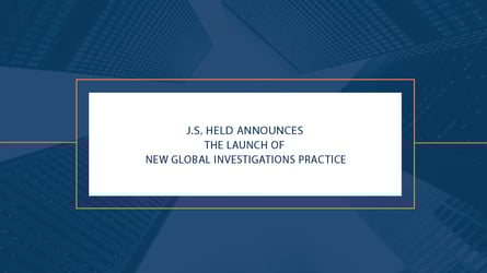 J.S. Held Announces the Launch of Global Investigations Practice