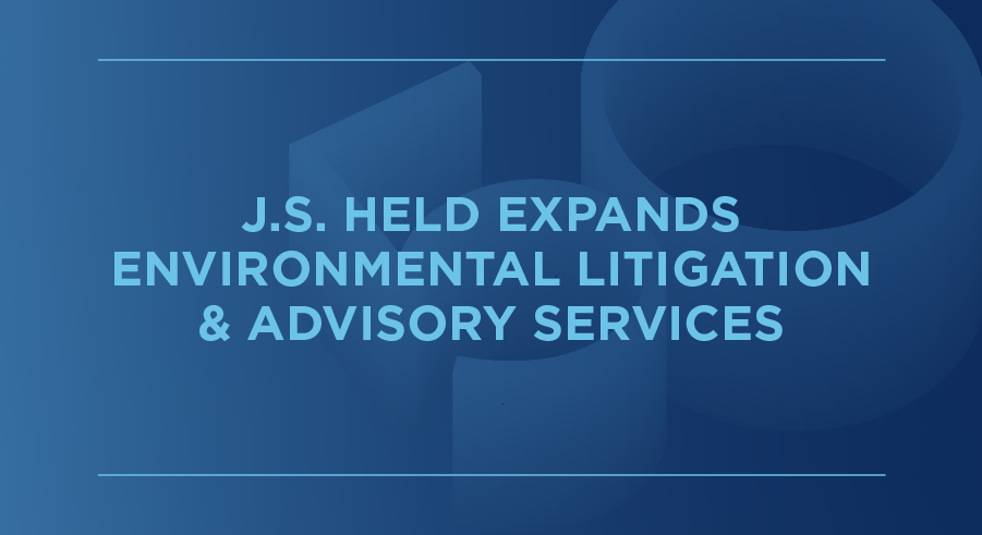 EXPANSION ADDS TO J.S. HELD ADVISORY & EXPERT SERVICES IN ENVIRONMENTAL, HEALTH & SAFETY MATTERS